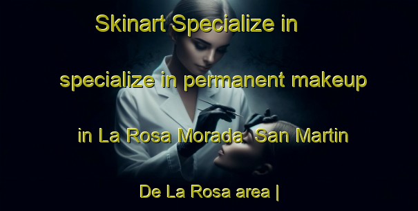 Skinart Specialize in specialize in permanent makeup in La Rosa Morada  San Martin De La Rosa area | PermanentmakeupTraining | PermanentmakeupClasses | SkinartTraining-Mexico
